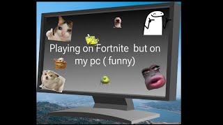 Playing Fortnite on a PC (I was struggling) also (funny)