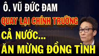 NÓNG: Phó TT Vũ Đức Đam trở lại CHÍNH TRƯỜNG cùng loạt PHÁT NGÔN đầy ấn tượng Dân Vui Mừng Ủng Hộ