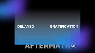 Delayed Gratification // The Aftermath