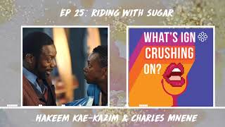 What's IGN Crushing On #25: Riding With Sugar (w/ Charles Mnene and Hakeem Kae-Kazim)