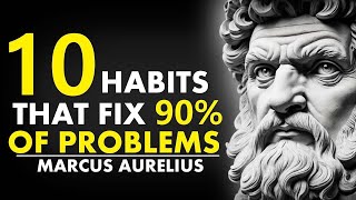 10 Habits That Fix 90% Of Problems|Marcus Aurelius Stoicism