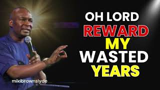 OH LORD REWARD MY WASTED YEARS (DONT SKIP THIS POWERFUL PRAYER OF RESTORATION)-Apostle Joshua Selman