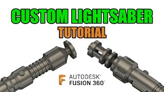 FUSION 360 - LESSON 4 - CUSTOM LIGHTSABER TUTORIAL