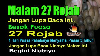 BESOK PUASA 27 ROJAB, BEGINI FADHILAHNYA BEGINI BACAAN NIATNYA