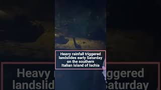 Heavy rainfall triggered landslides on the southern Italian island of Ischia