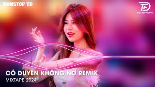 Có Duyên Không Nợ Remix - NONSTOP TD  x TD Remix | Một Người Đứng Từ Xa Chờ Anh Về Remix Tiktok