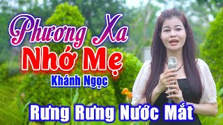 Phương Xa Nhớ Mẹ - Rưng Rưng Nước Mắt Khi Nghe Em Gái Hát Về Mẹ - Khánh Ngọc