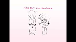 YO BUNNY - ANIMATION MEME ! [Original OC - MAO AND MAKEL]