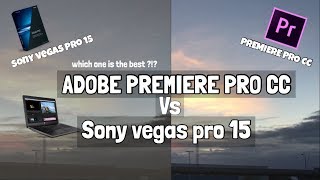 ADOBE PREMIERE PRO CC VS SONY VEGAS PRO 15  WHICH ONE BEST  IS THE BEST  EDITING SOFTWARE