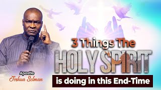 3  Things The Holy Spirt Is Doing In This Endtime With  Apostle Joshua Selman