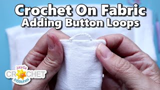 Add Crochet Button Loops To Fabric Projects - Curtains, Clothes etc.