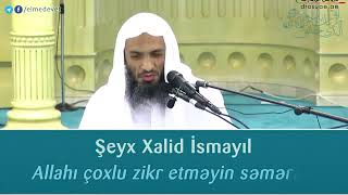 Allahı çoxlu zikr etməyin səmərəsi - Şeyx Xalid İsmayıl