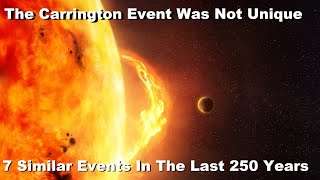 A Warning From History: The Carrington Event Was Not Unique - 7 Carrington Like Events in 250 Years