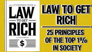 Law To Get Rich: 25 Principles of The Top 1% In Society (Audiobook)