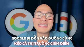 Google bị dồn vào đường cùng, kéo cả thị trường giảm điểm?