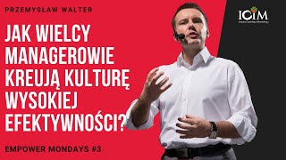 Jak Wielcy Managerowie Budują Kulturę Wysokiej Efektywności? – Empower Mondays #3