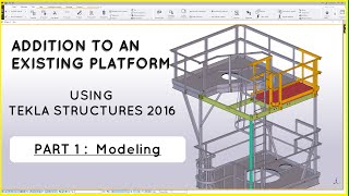 Additions To An Existing Platform - Part 1: Modeling (Tekla Structures 2016)