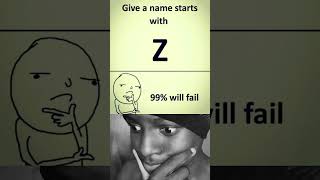 Name a Z.... #showerthoughts #memes #challenge