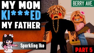 MY MOM KI***ED MY FATHER...!! Berry Ava Movie Roblox | Part 5