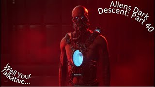 Aliens Dark Descent Part 40 Well Your Talkative...