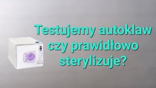 Jak sprawdzić czy autoklaw prawidłowo sterylizuje narzędzia w gabinecie podologicznym?