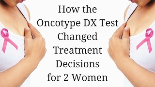 How the Oncotype DX Test Changed Treatment Decisions for 2 Women