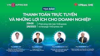 TỌA ĐÀM “THANH TOÁN TRỰC TUYẾN VÀ NHỮNG LỢI ÍCH CHO DOANH NGHIỆP” | VnExpress