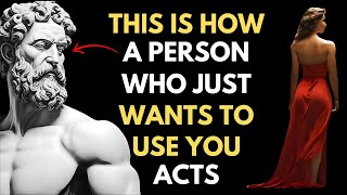 7 ATTITUDES of a person who ONLY USES YOU and DOESN'T CARE about YOU | Stoicism