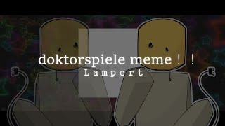 Doktorspiele meme / [ Regretevator / Lampert ]