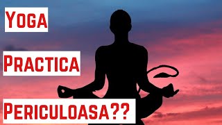 Yoga, practica periculoasa?