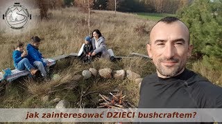 Jaskiniowiec. #52 Jak zachęcić dzieci do Bushcraftu