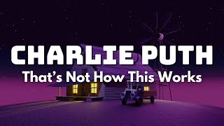 That’s Not How This Works (Lyrics) Charlie Puth ft. Dan + Shay