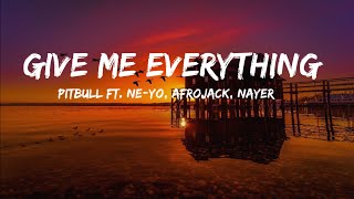 Pitbull - Give Me Everything (Lyrics) Ft. Ne-Yo, Afrojack, Nayer