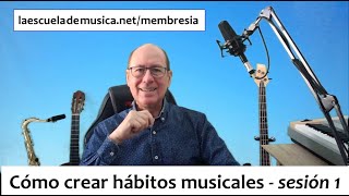 Cómo crear y mantener hábitos musicales (sesión 1)