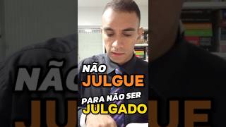 Mateus 7.1,2 Não julgueis, para que não sejais julgados. Com o juízo que julgardes sereis julgados