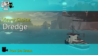 Viewer Choice - Dredge (Live Stream)