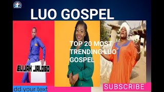 TOP 20 LUO GOSPEL SONGS THAT BROKE THE INTERNET 2023 THE  MOST  TRENDING/JOYCE ONYANGO/PAULINE NYAIM