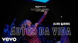 Aline Barros - Autor da Vida (Amazon Original) (Ao Vivo)