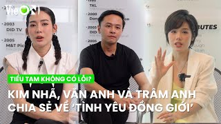 Kim Nhã, Văn Anh và Trâm Anh nói gì về 'tình yêu đồng giới' | Tiểu Tam Không Có Lỗi?