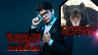 El Reservito ( Y El Caso Del DEMENTE ) | #Bestiario Vol. 31 | CRIPTOZOOLOGÍA | Criptidos A La Vista