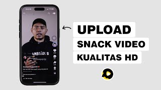 Cara Upload Snack Video Jernih, Tidak Buram & Kualitas HD