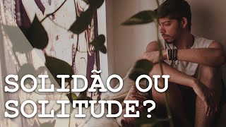 Solidão ou solitude?