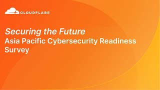 Securing the Future - Asia Pacific Cybersecurity Readiness Survey