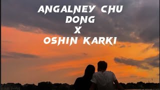 ANGALNEY CHU - DONG X OSHIN KARKI LYRICS VIDEO