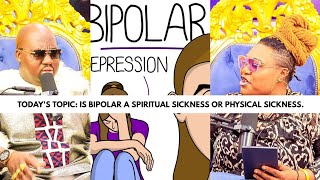 TODAY'S TOPIC: IS BIPOLAR A SPIRITUAL SICKNESS OR PHYSICAL SICKNESS.