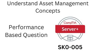 Server+ SK0-005 Understand Asset Management Concepts Performance Based Question