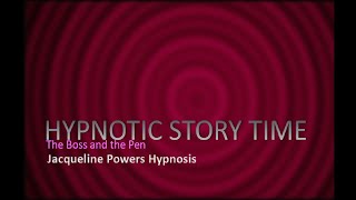 Hypnotic Story Time | The Boss and the Pen | Jacqueline Powers Hypnosis