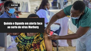 Quênia e Uganda em alerta  face ao surto do vírus Marburg