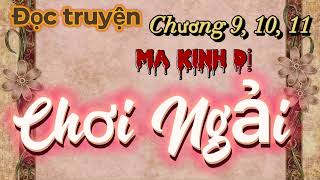 ĐỌC TRUYỆN | Ma quái kinh dị có thật ở Hà Nội | CHƠI NGẢI | Chương 9, 10, 11