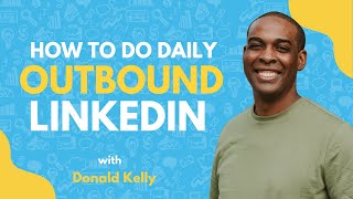 5 Ways To Do Daily Outbound With LinkedIn | Donald Kelly